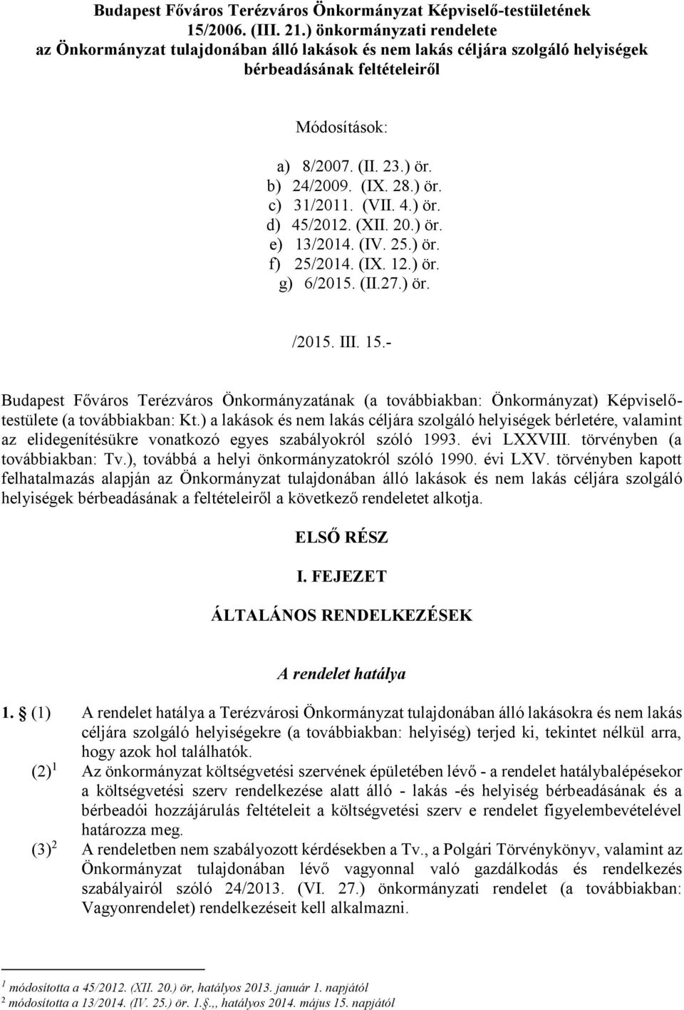 (VII. 4.) ör. d) 45/2012. (XII. 20.) ör. e) 13/2014. (IV. 25.) ör. f) 25/2014. (IX. 12.) ör. g) 6/2015. (II.27.) ör. /2015. III. 15.