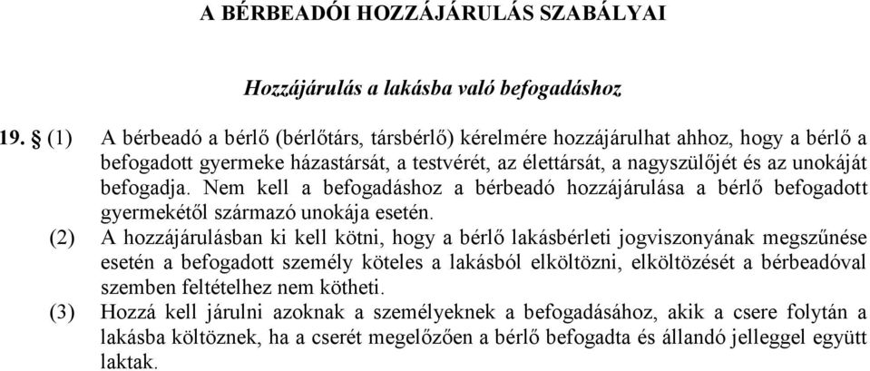 befogadja. Nem kell a befogadáshoz a bérbeadó hozzájárulása a bérlő befogadott gyermekétől származó unokája esetén.