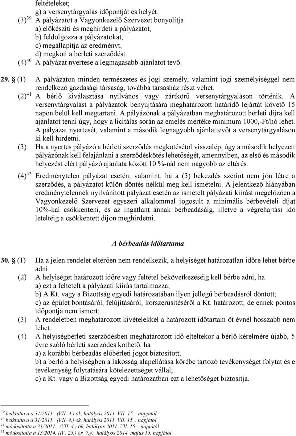 (4) 40 A pályázat nyertese a legmagasabb ajánlatot tevő. 29.