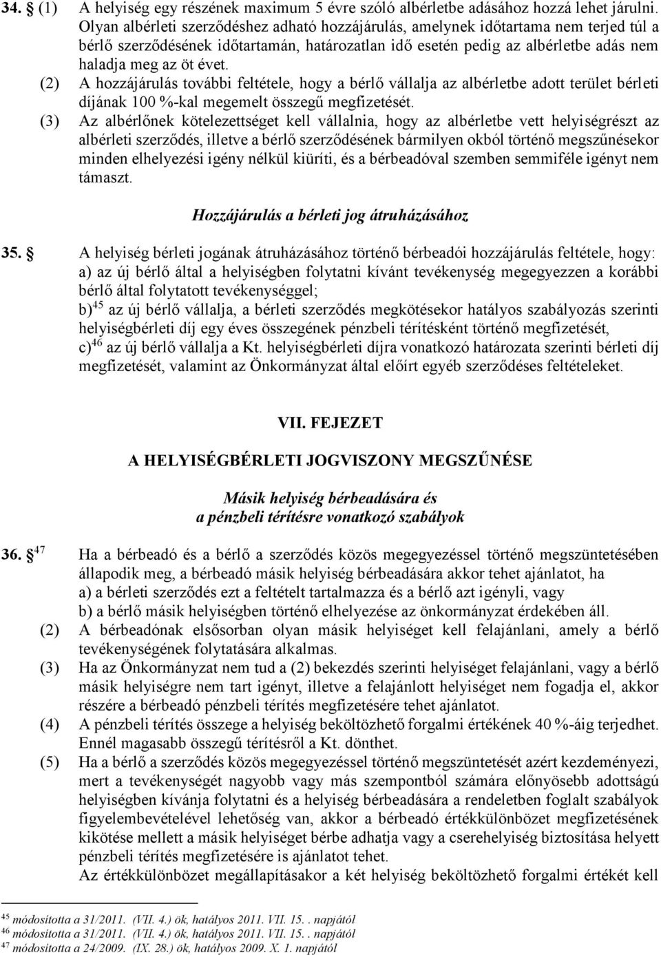 (2) A hozzájárulás további feltétele, hogy a bérlő vállalja az albérletbe adott terület bérleti díjának 100 %-kal megemelt összegű megfizetését.