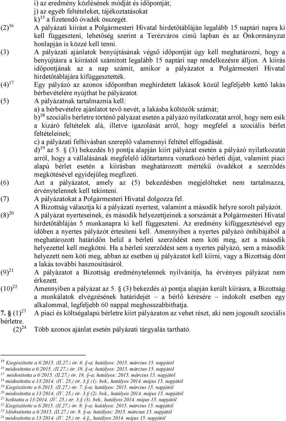 tenni. (3) A pályázati ajánlatok benyújtásának végső időpontját úgy kell meghatározni, hogy a benyújtásra a kiírástól számított legalább 15 naptári nap rendelkezésre álljon.