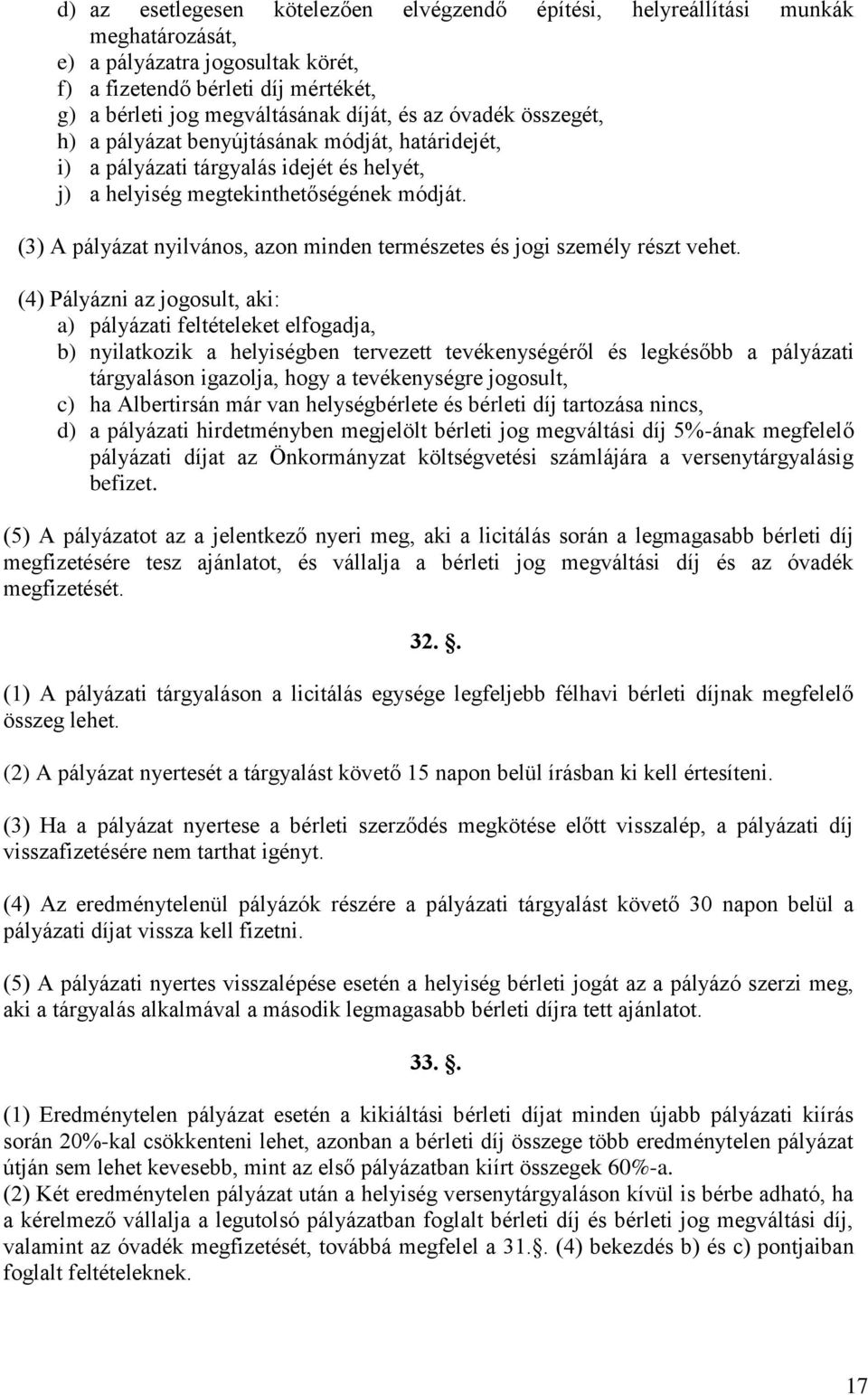 (3) A pályázat nyilvános, azon minden természetes és jogi személy részt vehet.