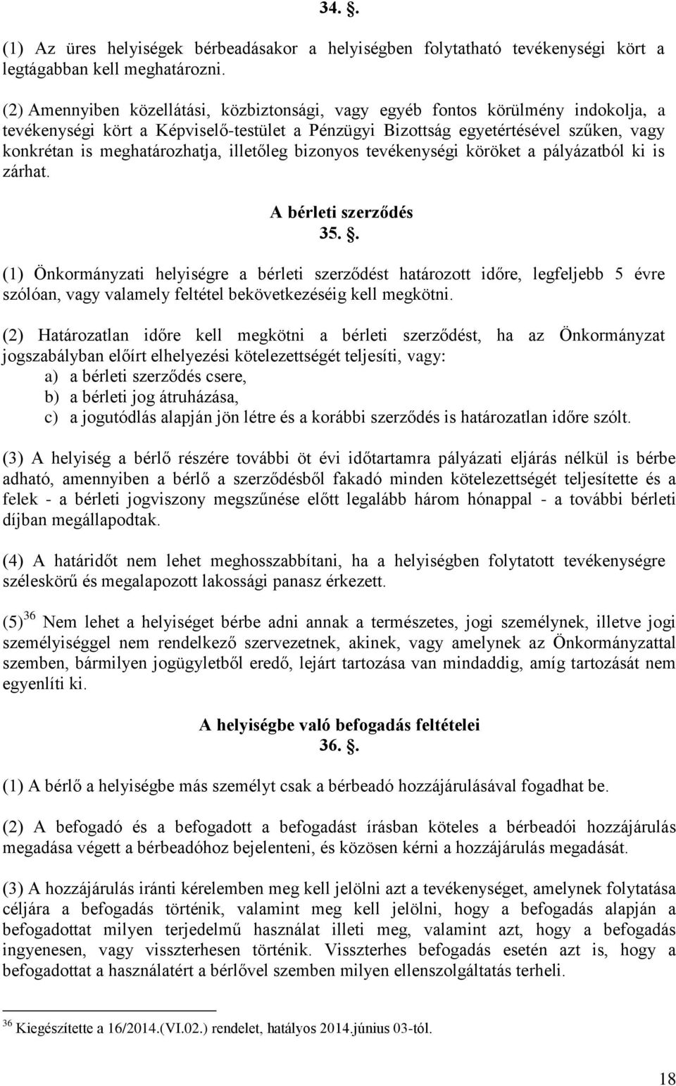 meghatározhatja, illetőleg bizonyos tevékenységi köröket a pályázatból ki is zárhat. A bérleti szerződés 35.