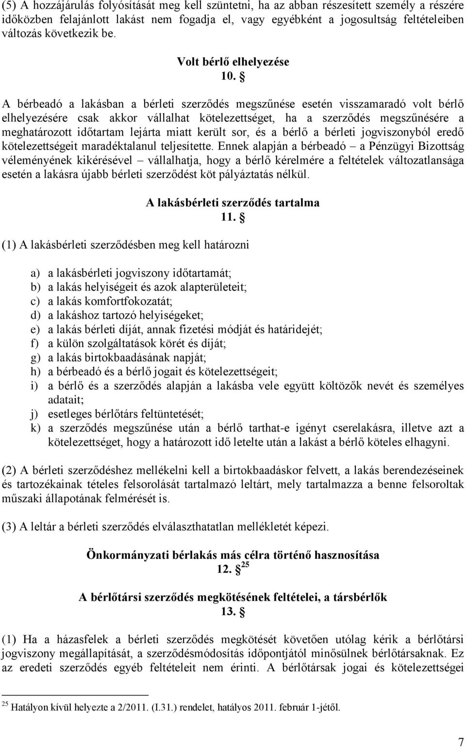 A bérbeadó a lakásban a bérleti szerződés megszűnése esetén visszamaradó volt bérlő elhelyezésére csak akkor vállalhat kötelezettséget, ha a szerződés megszűnésére a meghatározott időtartam lejárta