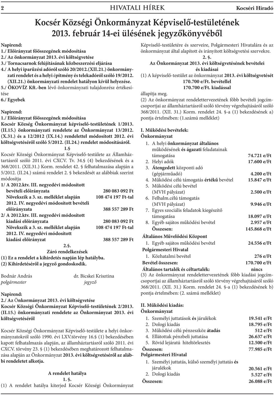 -ben lévő önkormányzati tulajdonrész értékesítése 6./ Egyebek 1./ Előirányzat főösszegének módosítása Kocsér Község Önkormányzat képviselő-testületének 1/2013. (II.15.