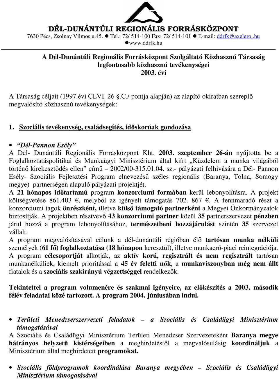 VI. 26.C./ pontja alapján) az alapító okiratban szereplı megvalósító közhasznú tevékenységek: 1.