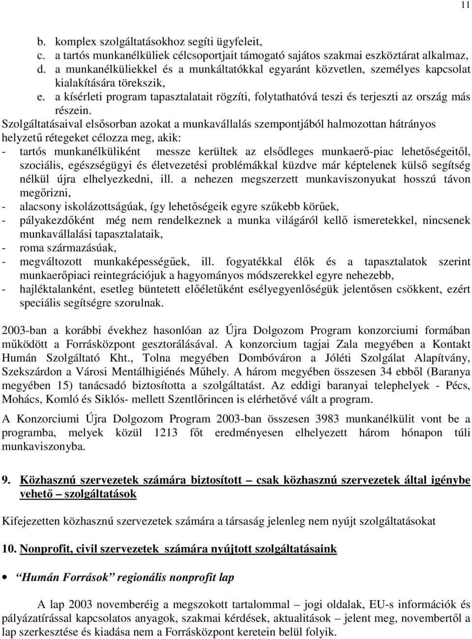 a kísérleti program tapasztalatait rögzíti, folytathatóvá teszi és terjeszti az ország más részein.