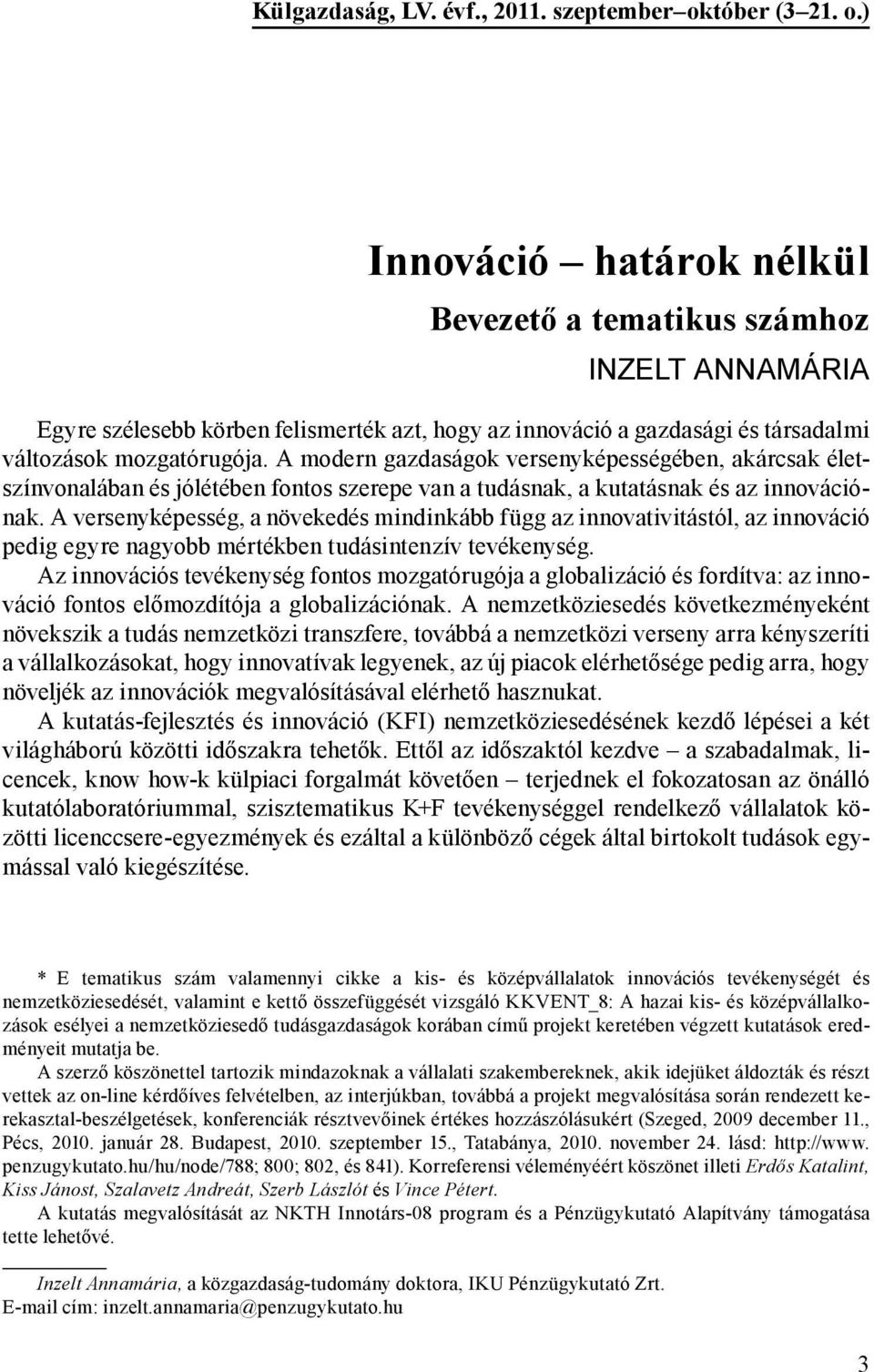 A modern gazdaságok versenyképességében, akárcsak életszínvonalában és jólétében fontos szerepe van a tudásnak, a kutatásnak és az innovációnak.