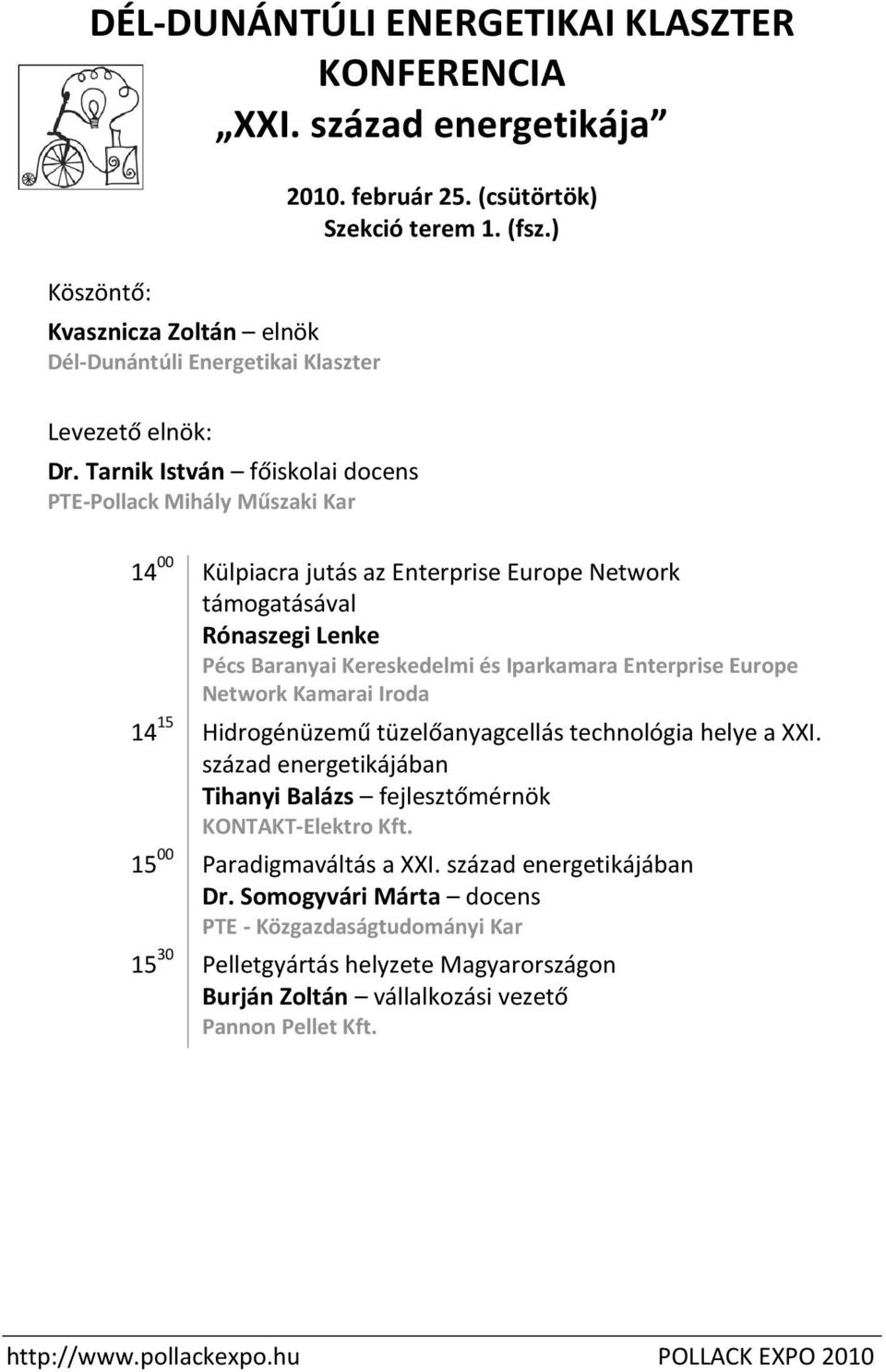 ) 14 00 Külpiacra jutás az Enterprise Europe Network támogatásával Rónaszegi Lenke Baranyai Kereskedelmi és Iparkamara Enterprise Europe Network Kamarai Iroda 14 15 Hidrogénüzemű tüzelőanyagcellás