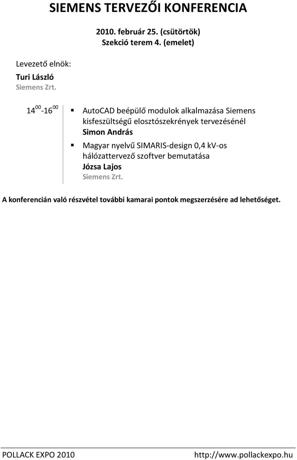 András Magyar nyelvű SIMARIS-design 0,4 kv-os hálózattervező szoftver bemutatása Józsa Lajos Siemens Zrt.