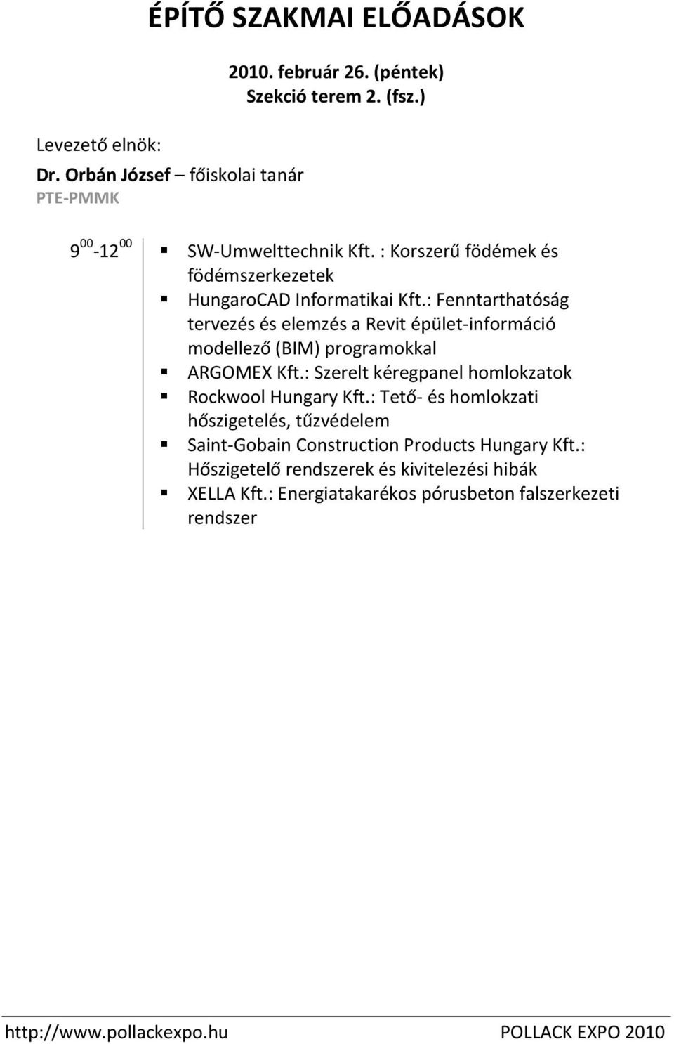 : Fenntarthatóság tervezés és elemzés a Revit épület-információ modellező (BIM) programokkal ARGOMEX Kft.: Szerelt kéregpanel homlokzatok Rockwool Hungary Kft.