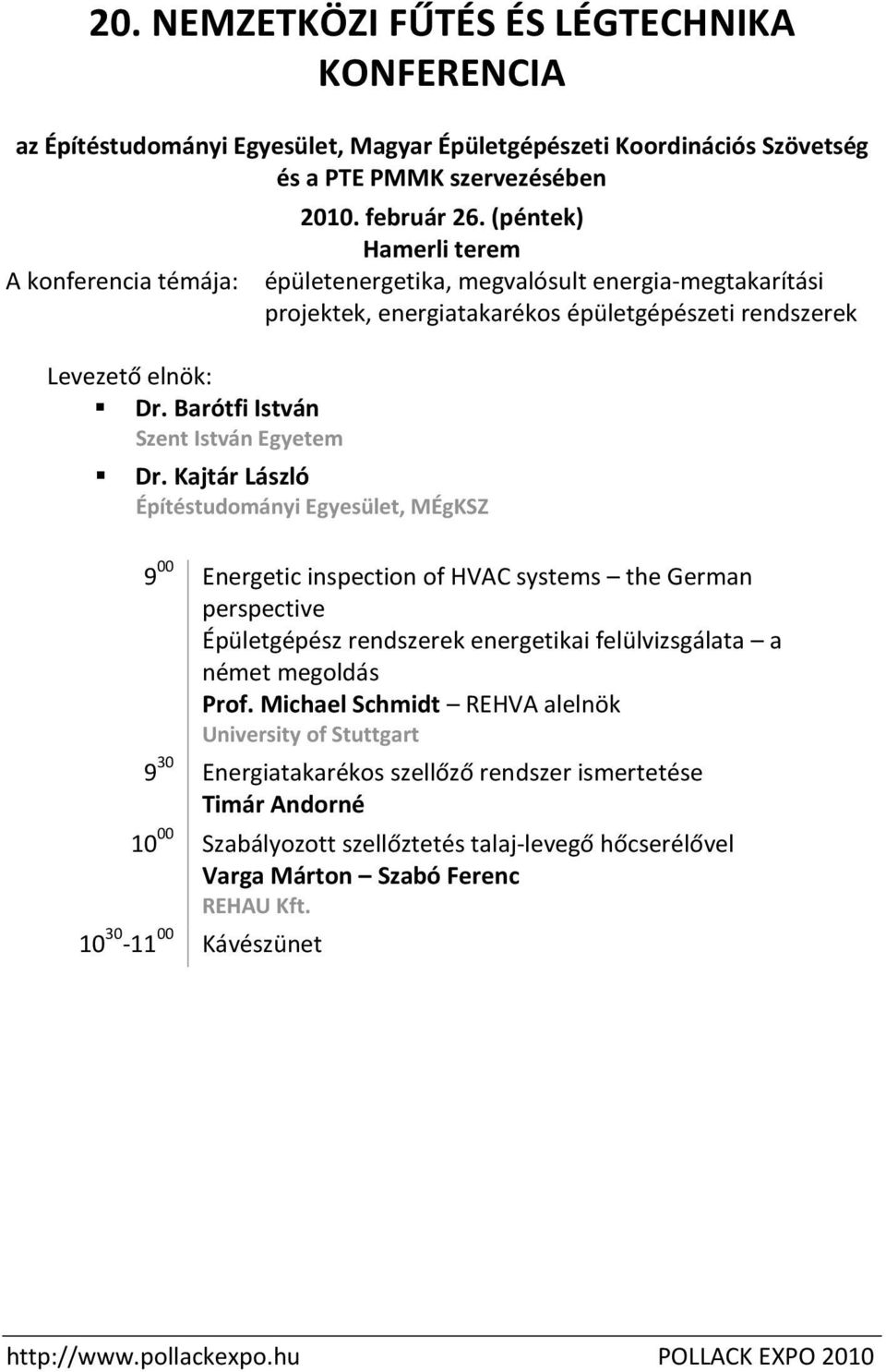 Kajtár László Építéstudományi Egyesület, MÉgKSZ 9 00 Energetic inspection of HVAC systems the German perspective Épületgépész rendszerek energetikai felülvizsgálata a német megoldás Prof.