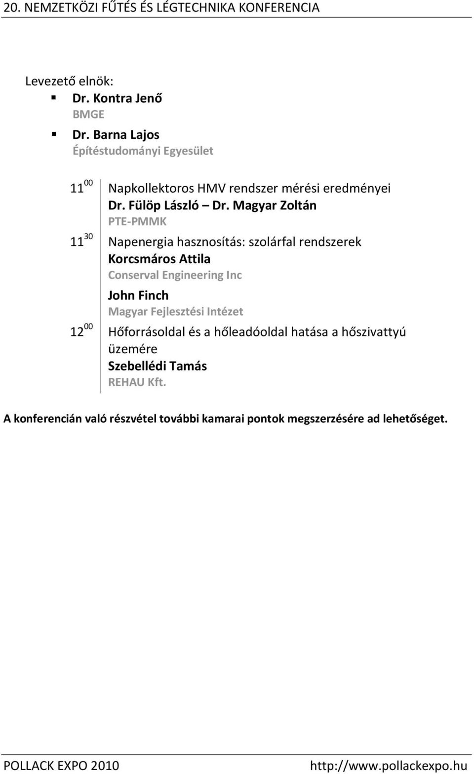 Magyar Zoltán PTE-PMMK 11 30 Napenergia hasznosítás: szolárfal rendszerek Korcsmáros Attila Conserval Engineering Inc John Finch Magyar