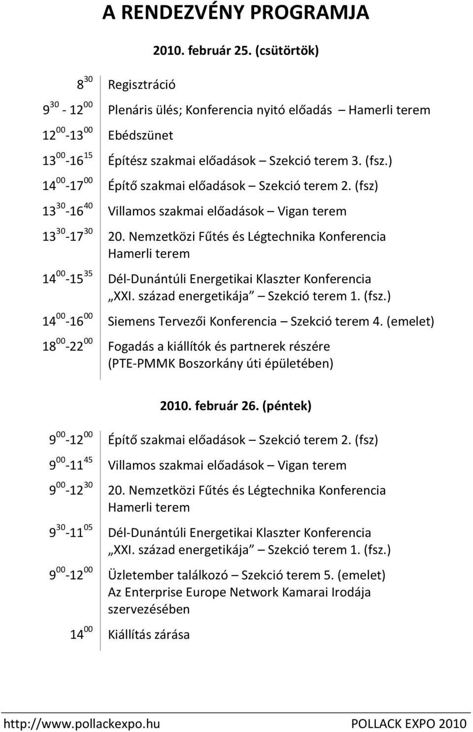 ) 14 00-17 00 Építő szakmai előadások Szekció terem 2. (fsz) 13 30-16 40 Villamos szakmai előadások Vigan terem 13 30-17 30 20.