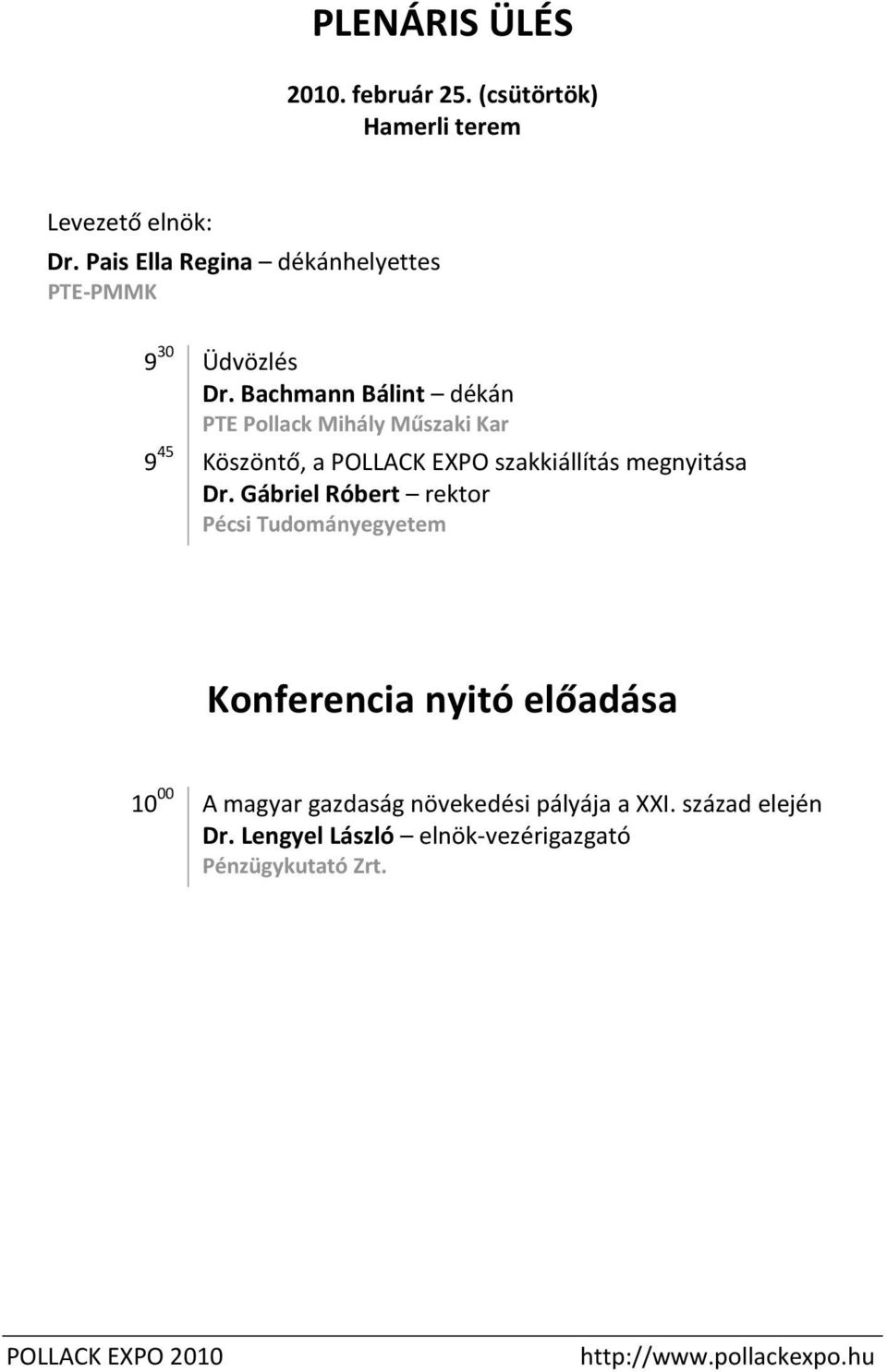 Bachmann Bálint dékán PTE Pollack Mihály Műszaki Kar 9 45 Köszöntő, a POLLACK EXPO szakkiállítás megnyitása Dr.