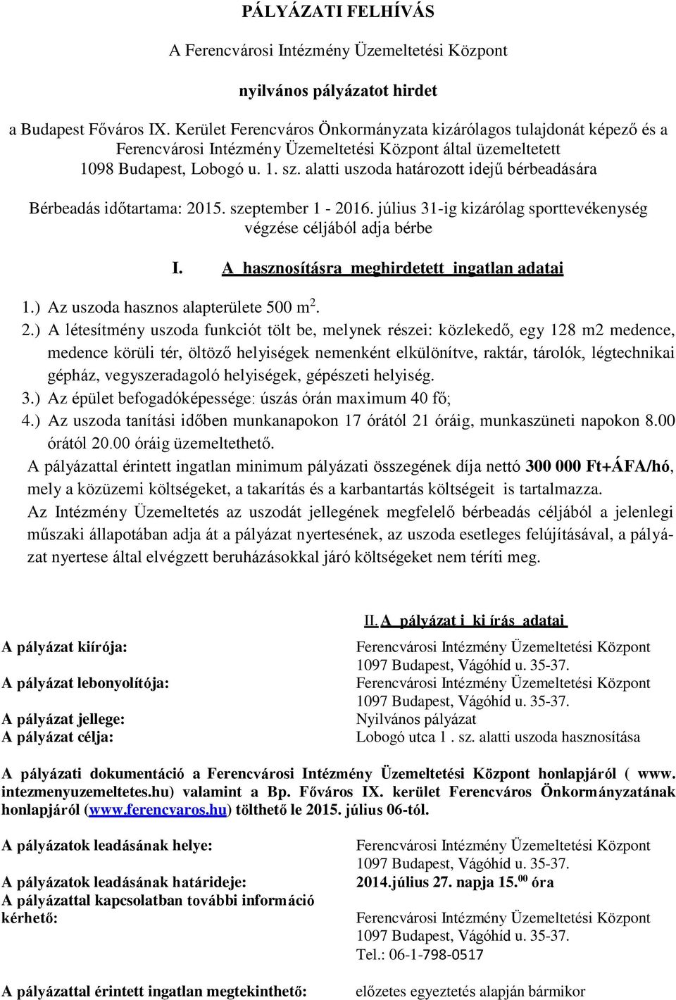 alatti uszoda határozott idejű bérbeadására Bérbeadás időtartama: 2015. szeptember 1-2016. július 31-ig kizárólag sporttevékenység végzése céljából adja bérbe I.