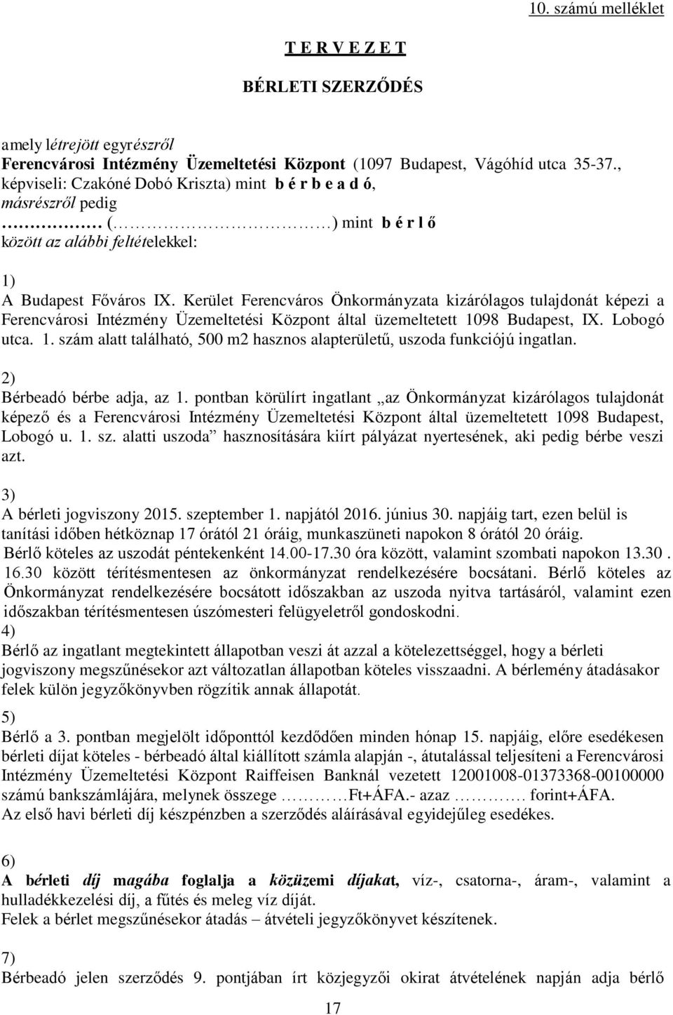 Kerület Ferencváros Önkormányzata kizárólagos tulajdonát képezi a Ferencvárosi Intézmény Üzemeltetési Központ által üzemeltetett 10