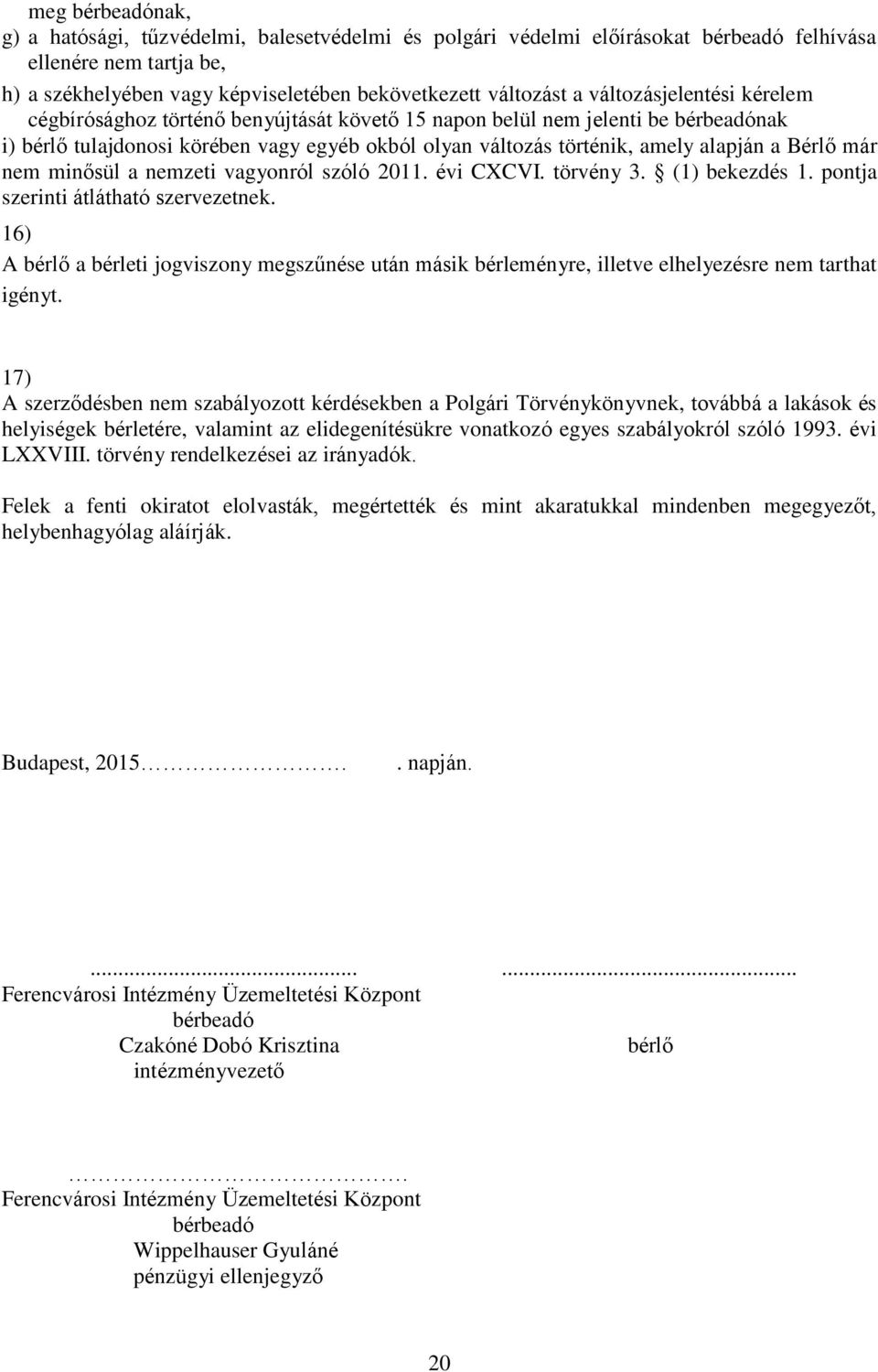 Bérlő már nem minősül a nemzeti vagyonról szóló 2011. évi CXCVI. törvény 3. (1) bekezdés 1. pontja szerinti átlátható szervezetnek.