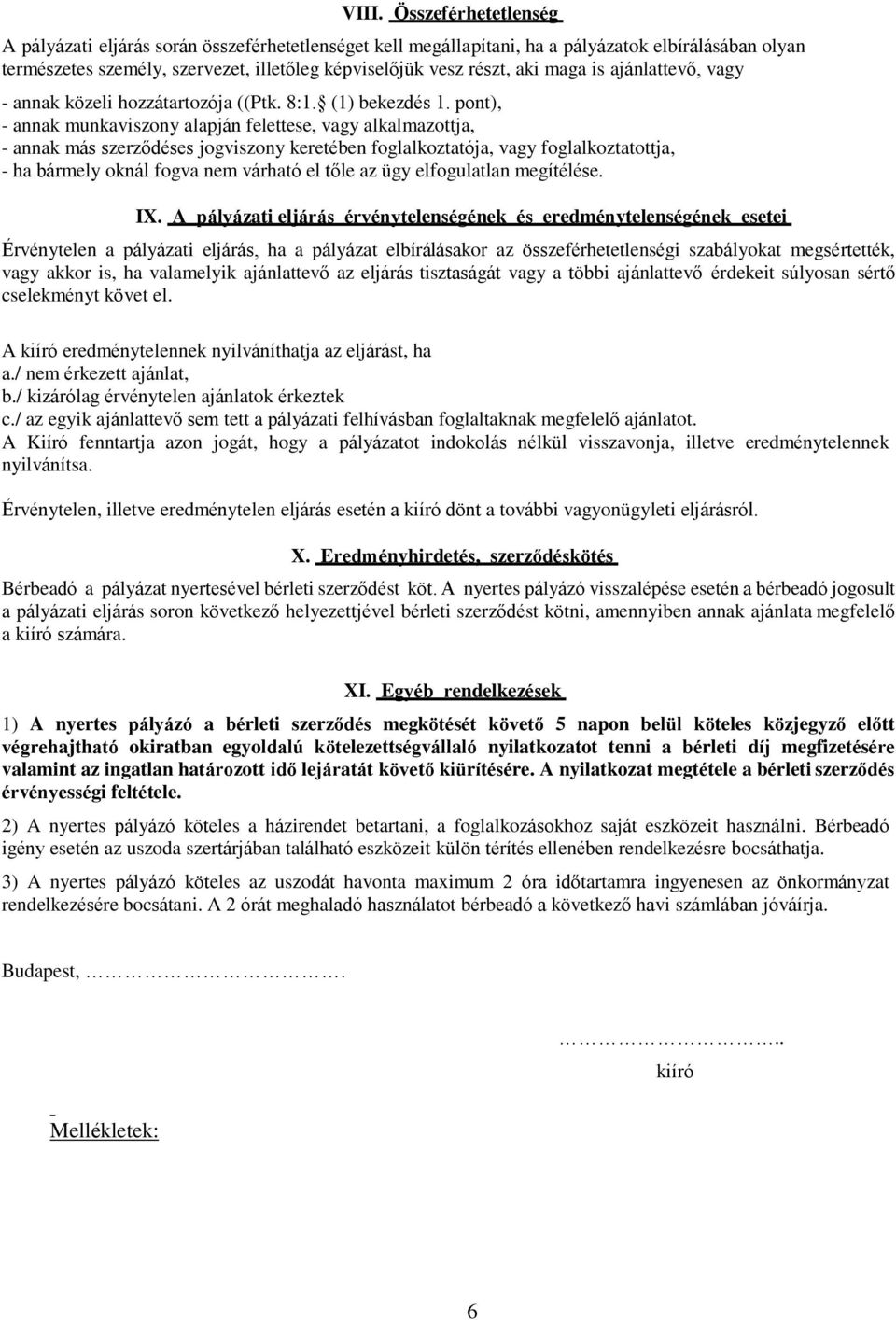 pont), - annak munkaviszony alapján felettese, vagy alkalmazottja, - annak más szerződéses jogviszony keretében foglalkoztatója, vagy foglalkoztatottja, - ha bármely oknál fogva nem várható el tőle