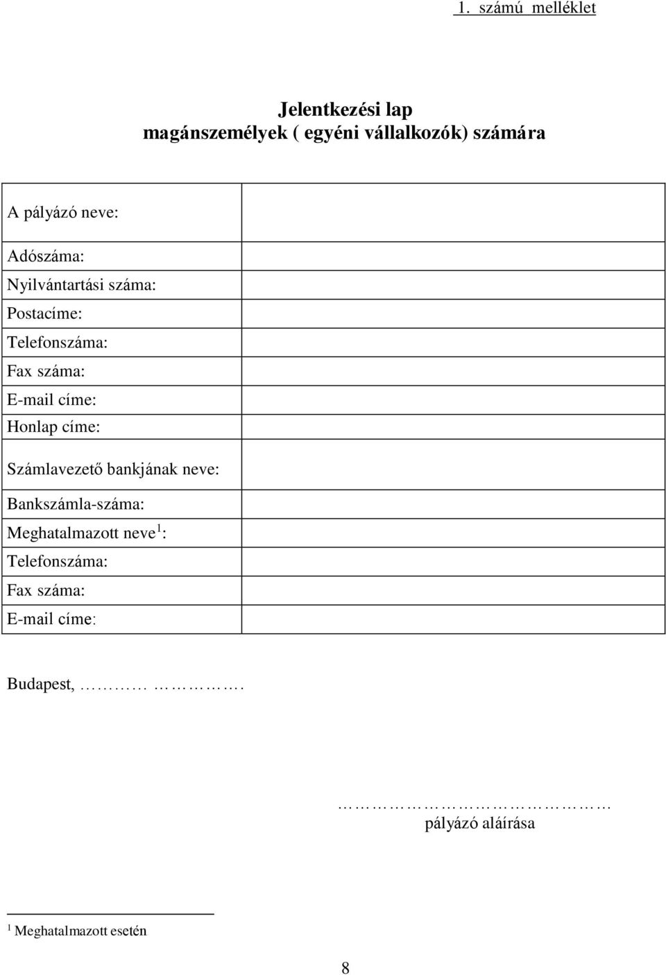 címe: Honlap címe: Számlavezető bankjának neve: Bankszámla-száma: Meghatalmazott neve 1