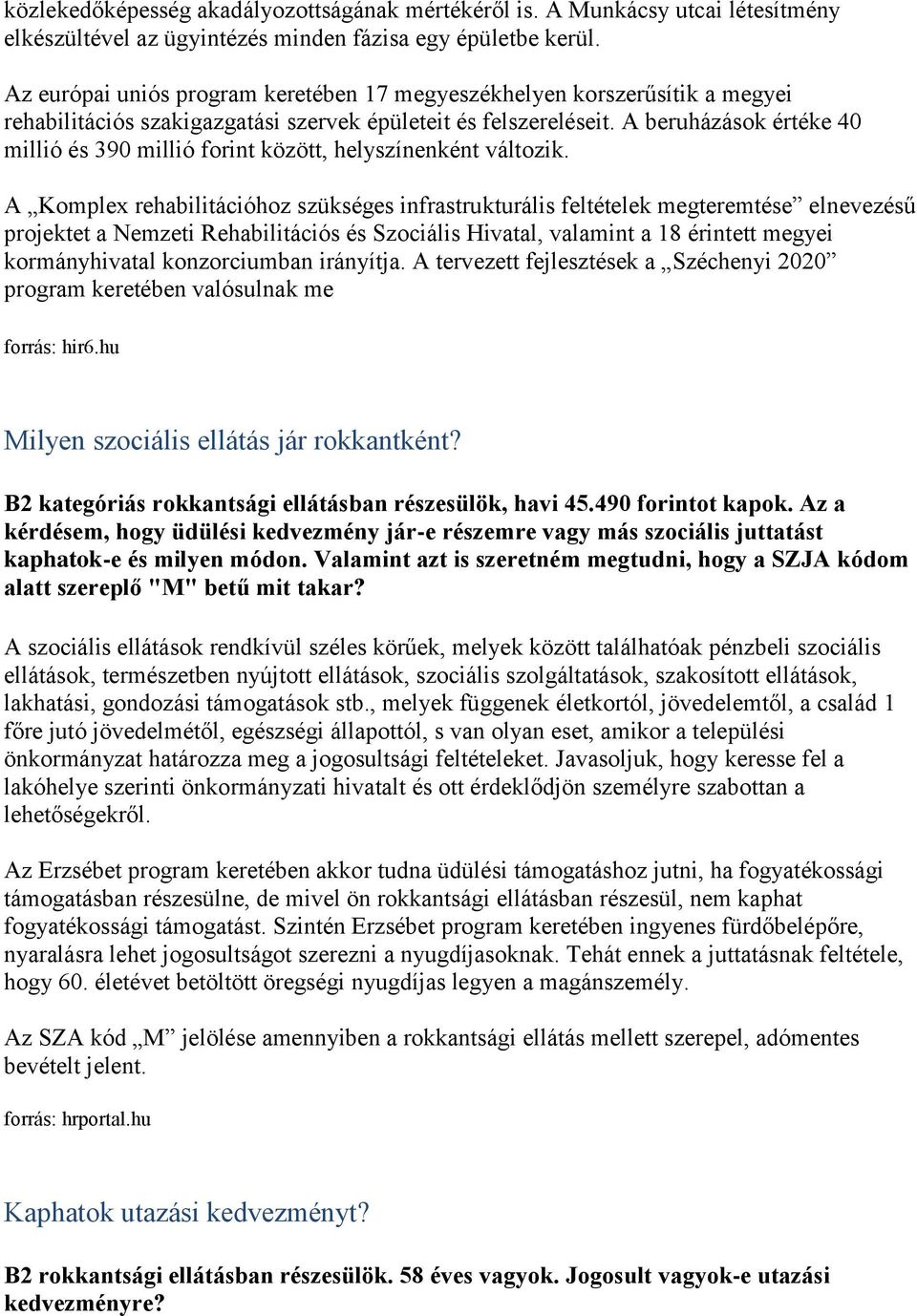 A beruházások értéke 40 millió és 390 millió forint között, helyszínenként változik.