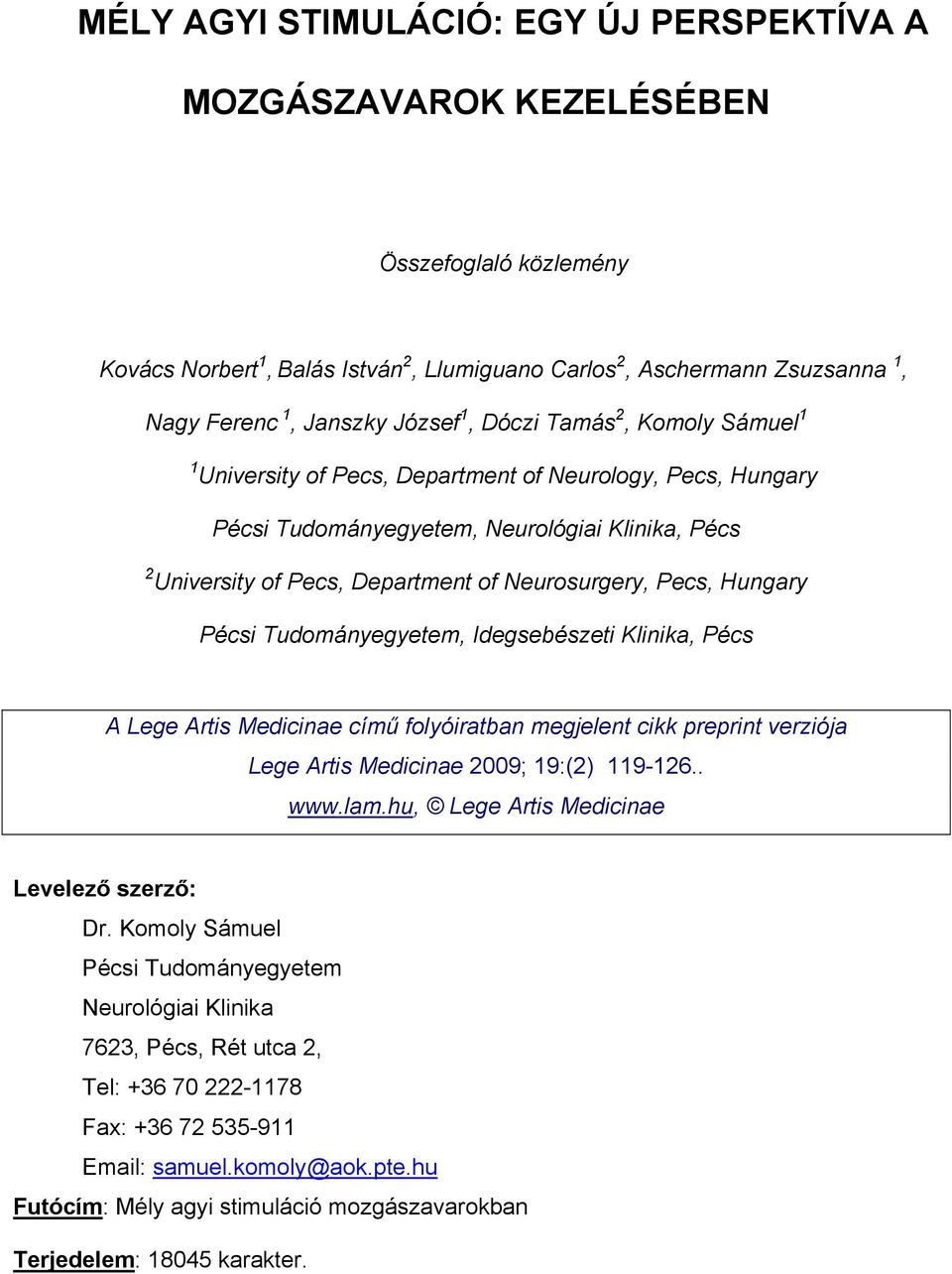 Neurosurgery, Pecs, Hungary Pécsi Tudományegyetem, Idegsebészeti Klinika, Pécs A Lege Artis Medicinae című folyóiratban megjelent cikk preprint verziója Lege Artis Medicinae 2009; 19:(2) 119-126.. www.