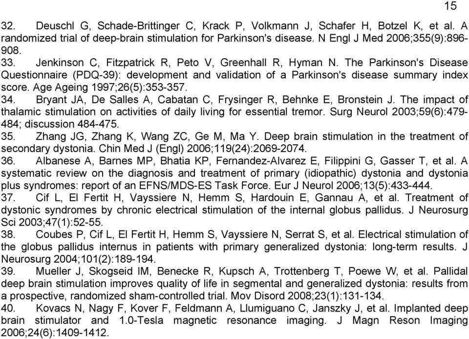 Age Ageing 1997;26(5):353-357. 34. Bryant JA, De Salles A, Cabatan C, Frysinger R, Behnke E, Bronstein J. The impact of thalamic stimulation on activities of daily living for essential tremor.