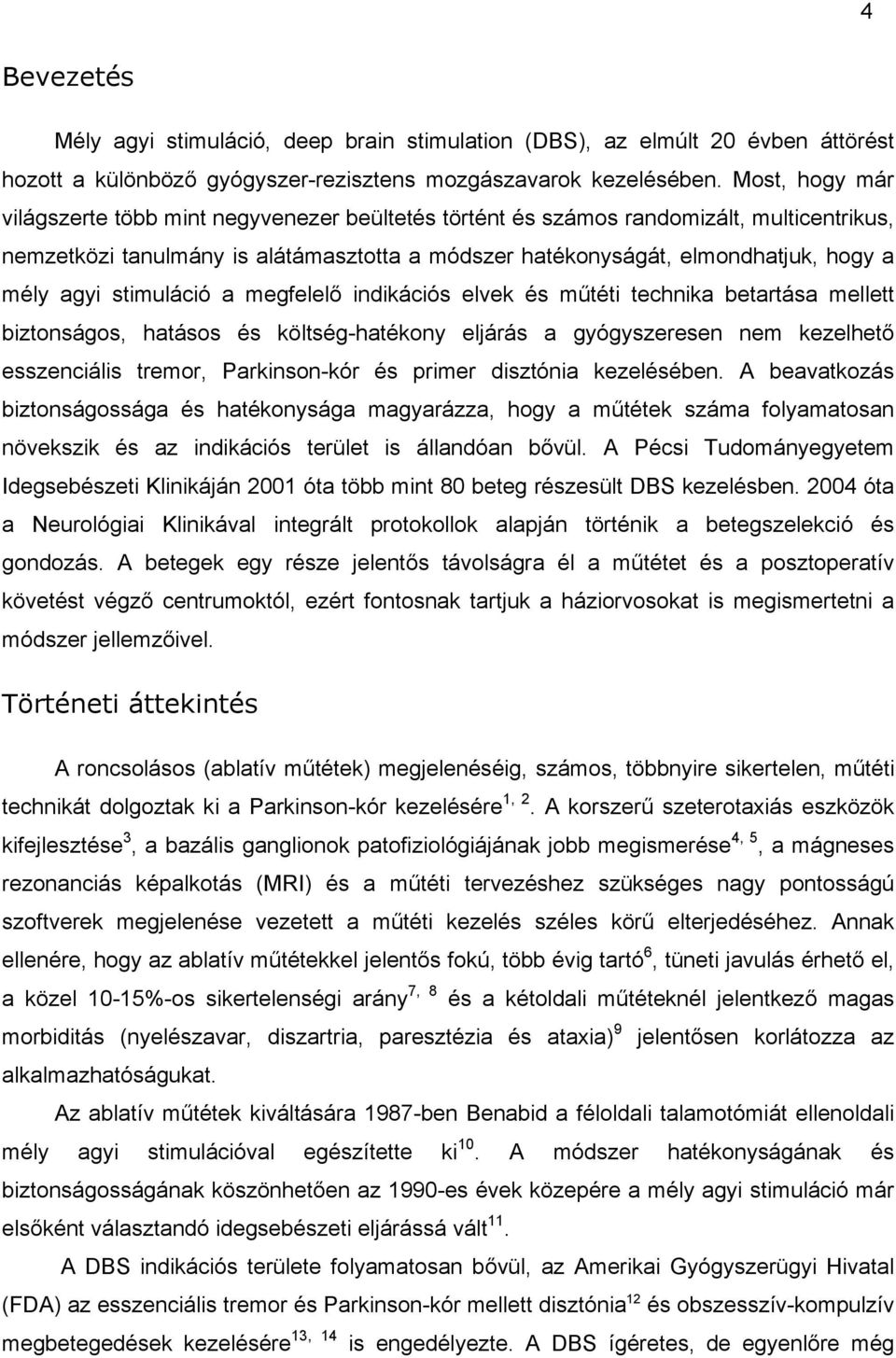 agyi stimuláció a megfelelő indikációs elvek és műtéti technika betartása mellett biztonságos, hatásos és költség-hatékony eljárás a gyógyszeresen nem kezelhető esszenciális tremor, Parkinson-kór és