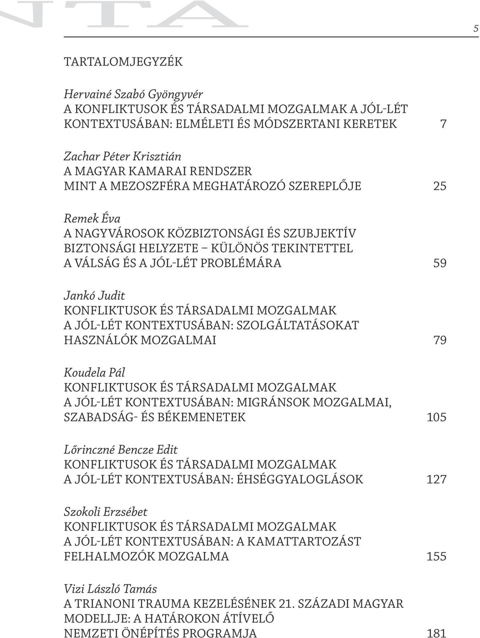 TÁRSADALMI MOZGALMAK A JÓL-LÉT KONTEXTUSÁBAN: SZOLGÁLTATÁSOKAT HASZNÁLÓK MOZGALMAI 79 Koudela Pál KONFLIKTUSOK ÉS TÁRSADALMI MOZGALMAK A JÓL-LÉT KONTEXTUSÁBAN: MIGRÁNSOK MOZGALMAI, SZABADSÁG- ÉS