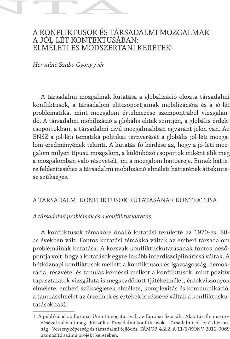 A társadalmi mobilizáció a globális elitek szintjén, a globális érdekcsoportokban, a társadalmi civil mozgalmakban egyaránt jelen van.