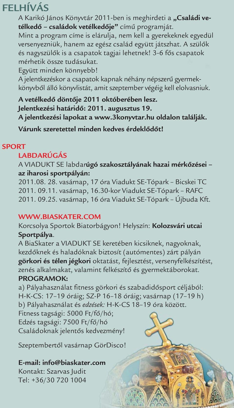 3-6 fős csapatok mérhetik össze tudásukat. Együtt minden könnyebb! A jelentkezéskor a csapatok kapnak néhány népszerű gyermekkönyvből álló könyvlistát, amit szeptember végéig kell elolvasniuk.