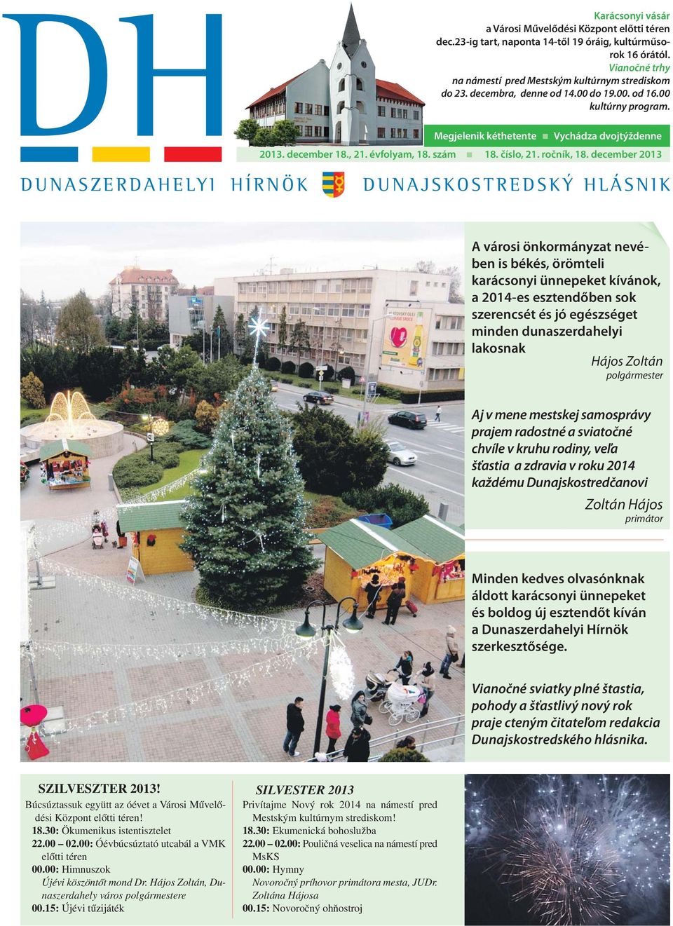 december 2013 DUNASZERDAHELYI HÍRNÖK DUNAJSKOSTREDSKÝ HLÁSNIK A városi önkormányzat nevében is békés, örömteli karácsonyi ünnepeket kívánok, a 2014-es esztendőben sok szerencsét és jó egészséget