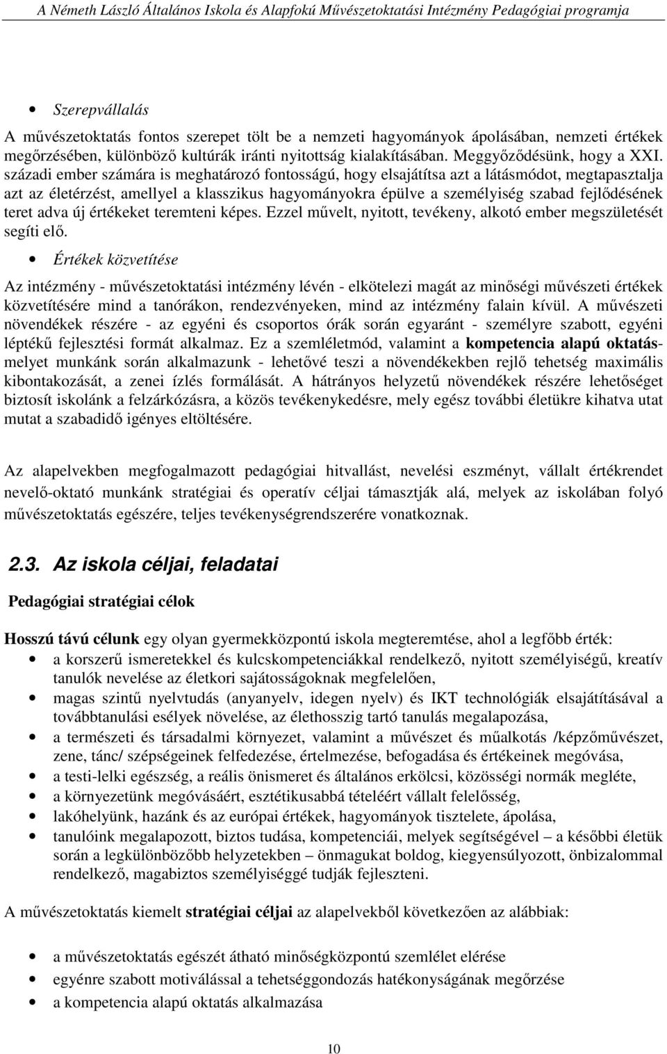 századi ember számára is meghatározó fontosságú, hogy elsajátítsa azt a látásmódot, megtapasztalja azt az életérzést, amellyel a klasszikus hagyományokra épülve a személyiség szabad fejlıdésének