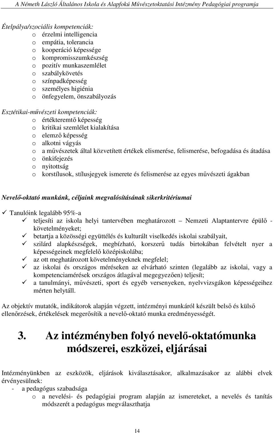 értékek elismerése, felismerése, befogadása és átadása o önkifejezés o nyitottság o korstílusok, stílusjegyek ismerete és felismerése az egyes mővészeti ágakban Nevelı-oktató munkánk, céljaink