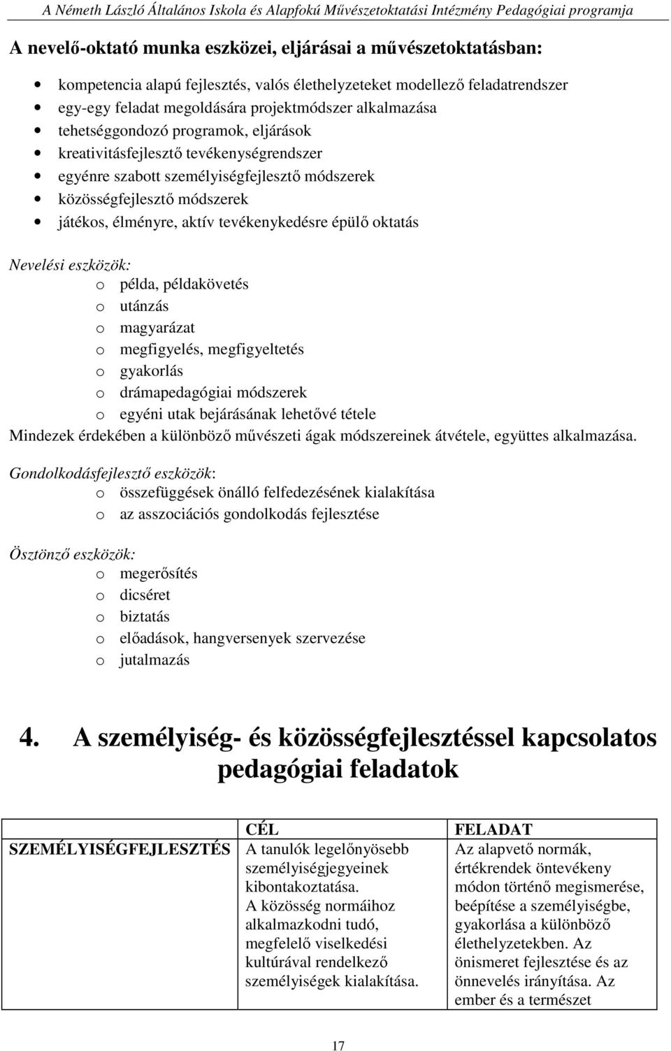 oktatás Nevelési eszközök: o példa, példakövetés o utánzás o magyarázat o megfigyelés, megfigyeltetés o gyakorlás o drámapedagógiai módszerek o egyéni utak bejárásának lehetıvé tétele Mindezek