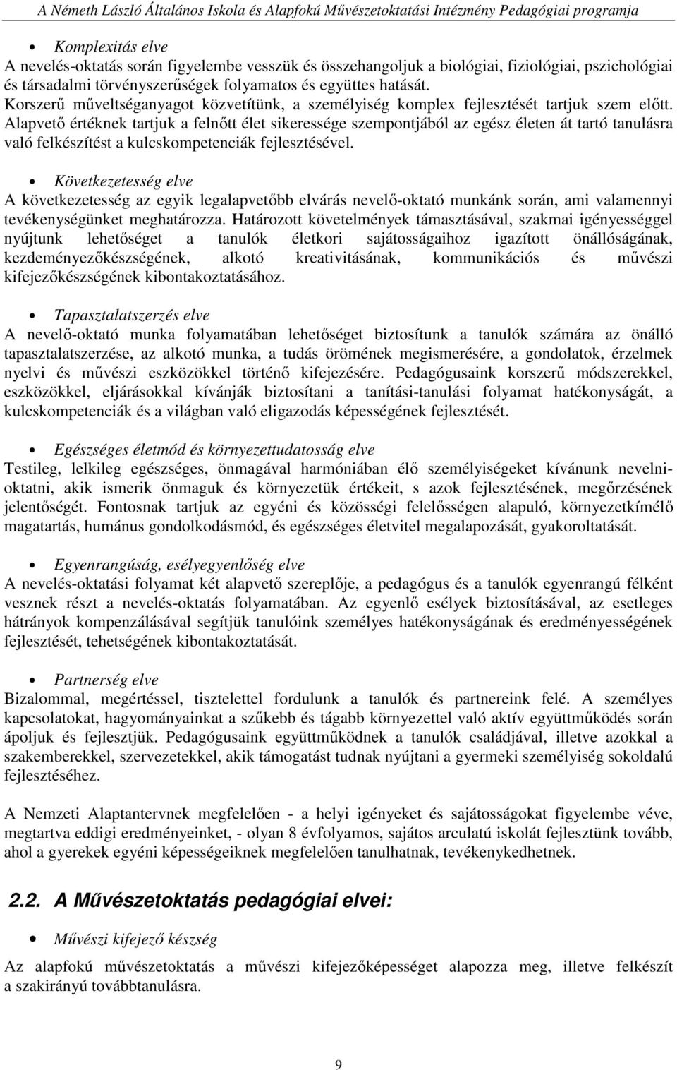 Alapvetı értéknek tartjuk a felnıtt élet sikeressége szempontjából az egész életen át tartó tanulásra való felkészítést a kulcskompetenciák fejlesztésével.