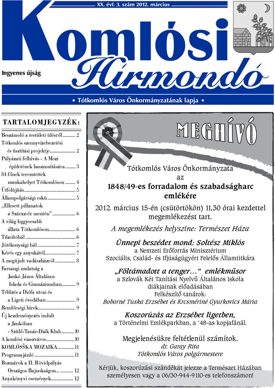 .. 6 Jótékonysági bál... 7 Kérés egy anyukától... 7 A megújult vadászházról... 8 Farsangi mulatság a Jankó János Általános Iskola és Gimnáziumban... 9 Télűzés a Diófa utcai és a Ligeti óvodában.