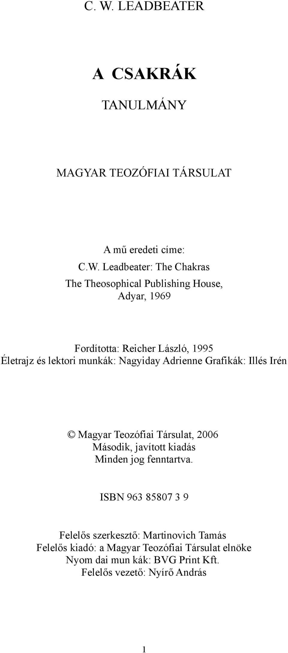 Grafikák: Illés Irén Magyar Teozófiai Társulat, 2006 Második, javított kiadás Minden jog fenntartva.