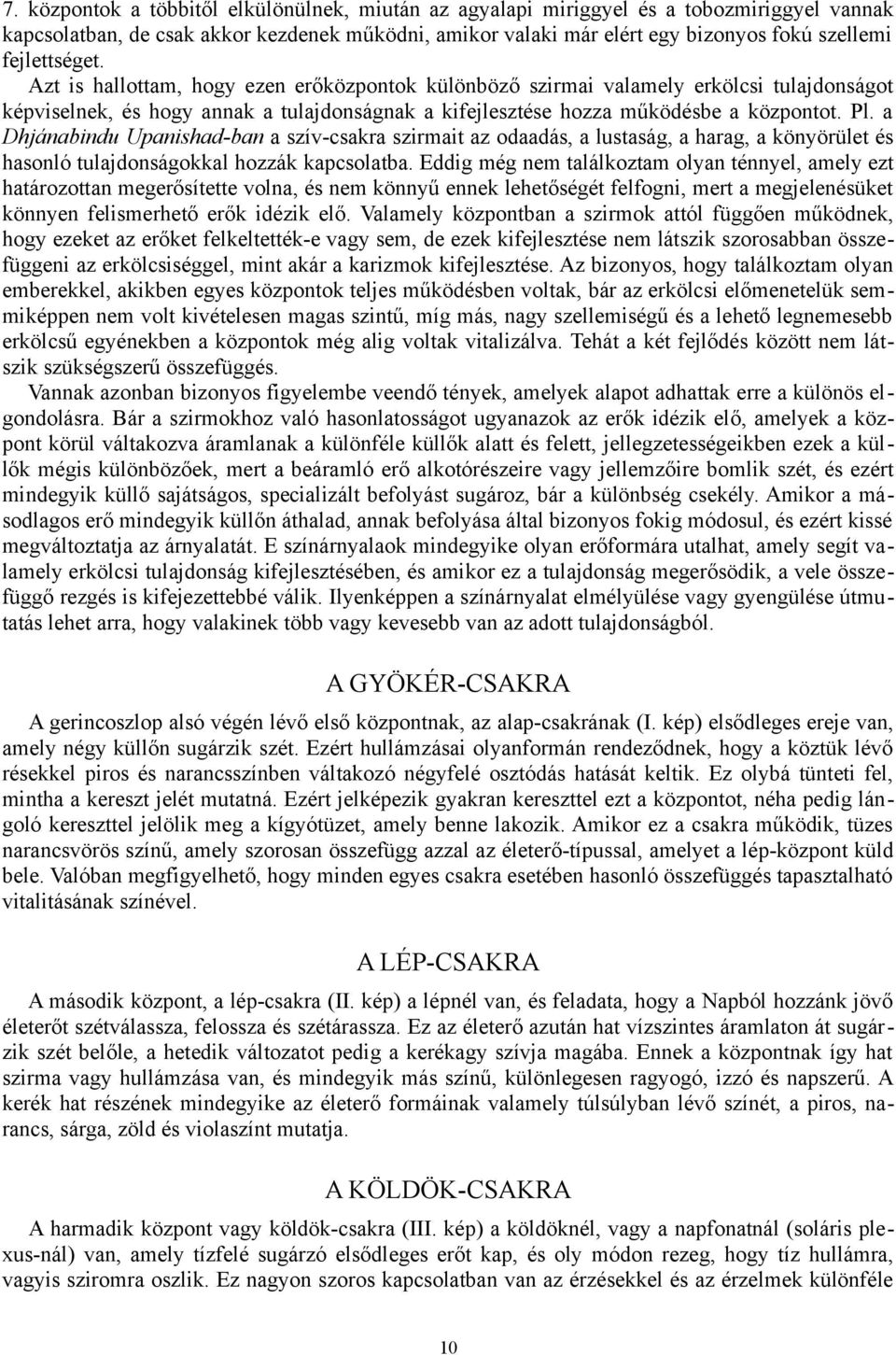 a Dhjánabindu Upanishad-ban a szív-csakra szirmait az odaadás, a lustaság, a harag, a könyörület és hasonló tulajdonságokkal hozzák kapcsolatba.