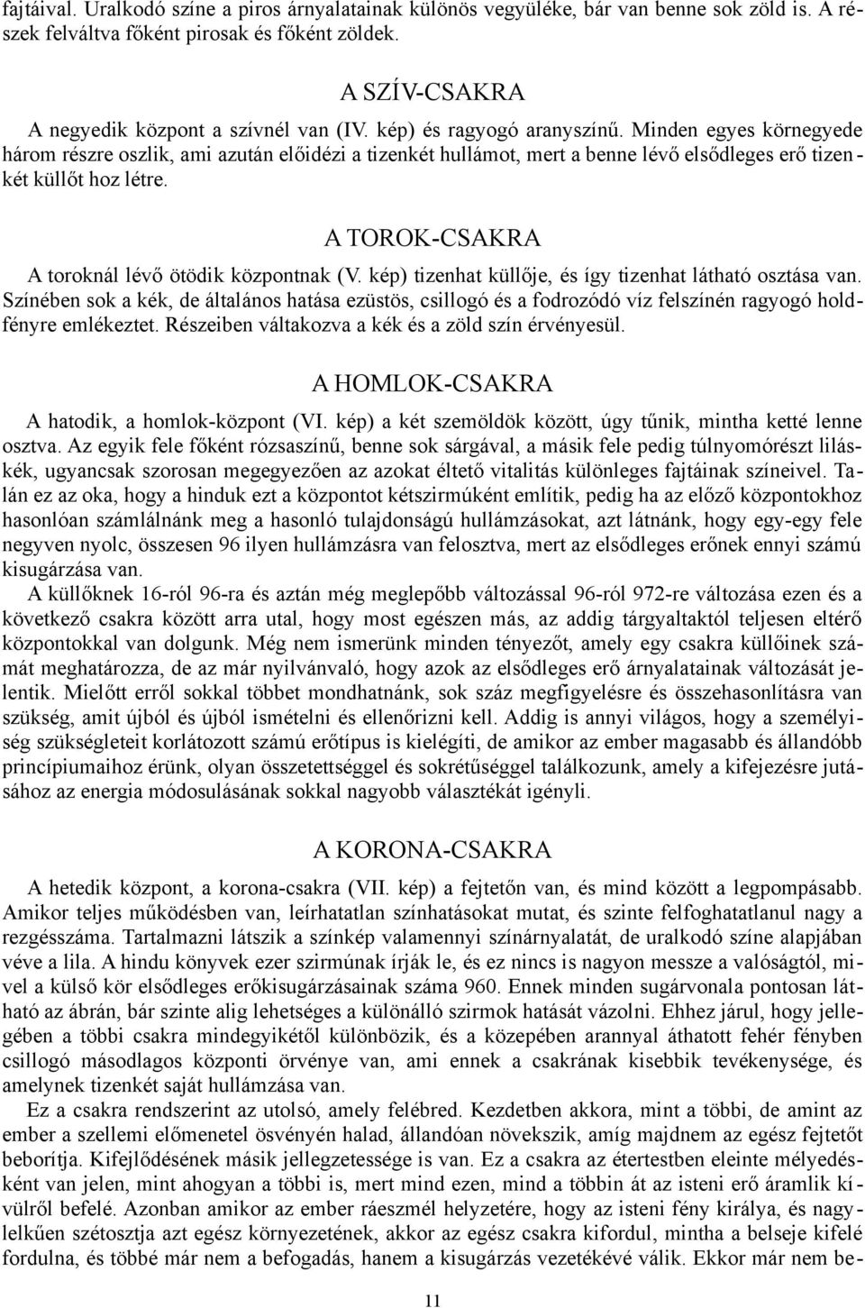 A TOROK-CSAKRA A toroknál lévő ötödik központnak (V. kép) tizenhat küllője, és így tizenhat látható osztása van.