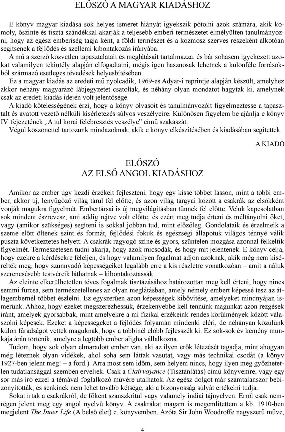 A mű a szerző közvetlen tapasztalatait és meglátásait tartalmazza, és bár sohasem igyekezett azokat valamilyen tekintély alapján elfogadtatni, mégis igen hasznosak lehetnek a különféle forrásokból