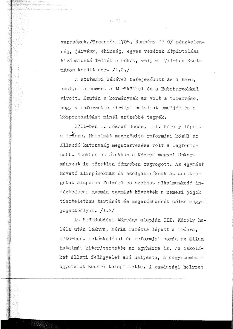 ....l...L, t. '1 " bb ' ; 'k 1-cozpon uosl~.tas m1.ne erose e ceg.,ye_ 1711-ben I. József öccse, III. Károly lépett l a trónra. Hatalmá.