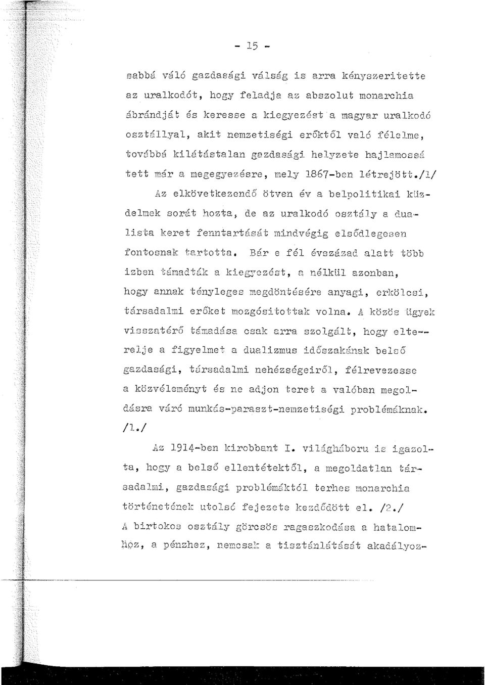 gi helyzete hajlamossá tett Tiár a megegyezésre, mely 1867-ben létrejött./1/ Az elkövetkezendő ötven év a belpolitikai kuzdelmek sorát hozta, de az uralkodó osztály a dualista keret fenntartásá.