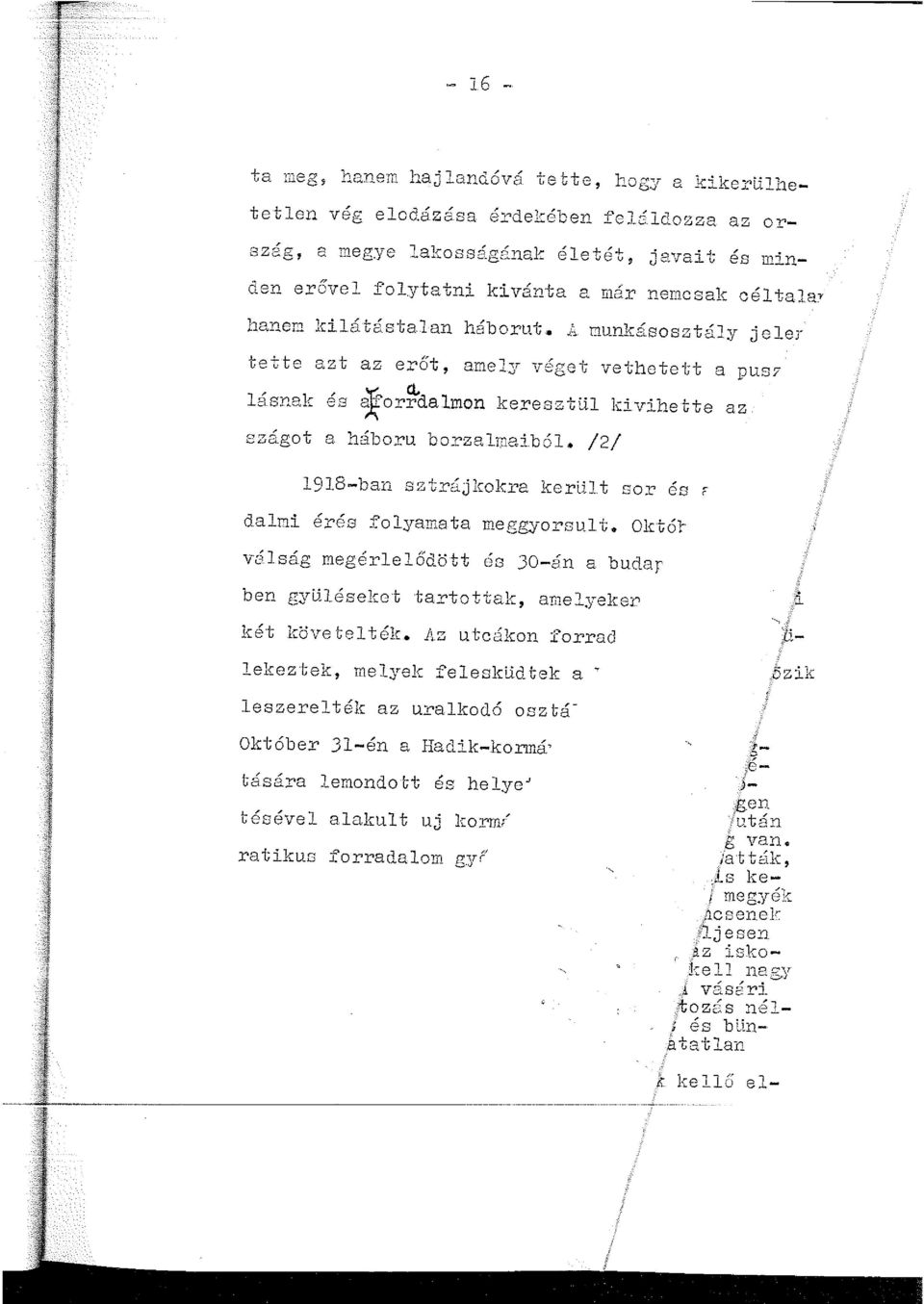 ~rés 1918-ban sztrájkokra kertilt sor és P folyamata meggyorsult. Októlválság meg~rlelődött ~s JO-án a budar ben gyliléseket tartottak, amelyeker -., ; k~t követelt~k.