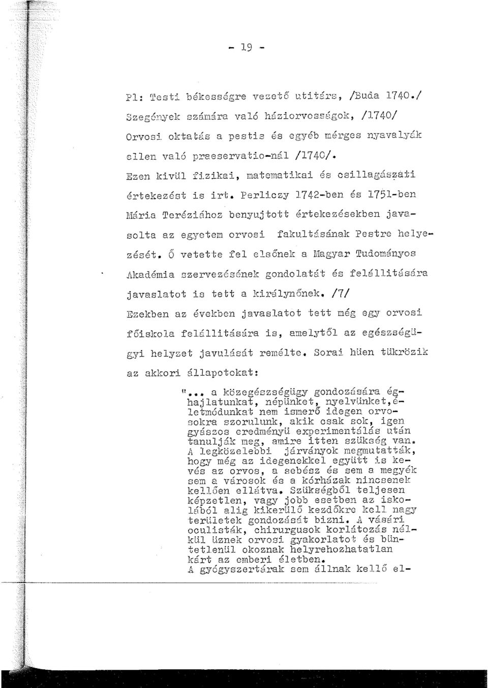 Perliczy 17 42- ben és 1751-ben Hária Teréziához benyujtott értekezésekben javasolta az egyetem orvosi fakultásának Pestre helyezését.