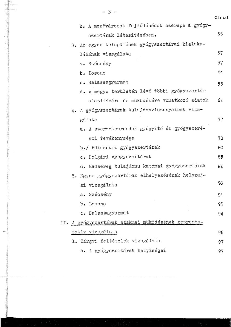 A szerzetesrendek gyógyító és gyógyszerészi tevékenysége 78 b./ Földesuri gyógyszertárak 80 c. Polgári gyógyszertárak 8~ d. Hadsereg tulajdonu katonai gyógyszertárak 84 5.