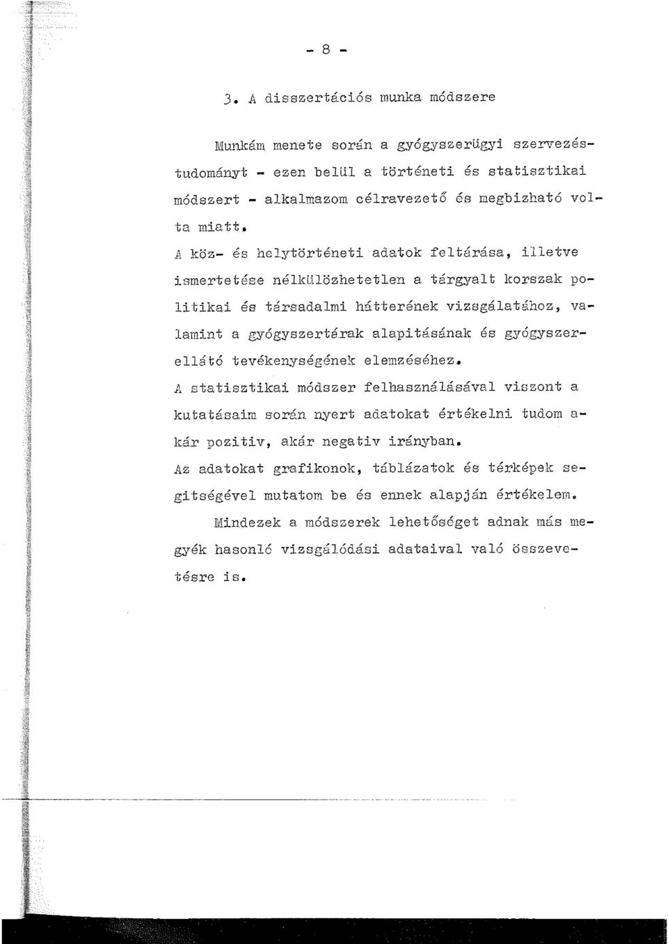 1: köz- és helytörténeti adatok feltárása, illetve ismertetése nélklhözhetetlen a tárgyalt korszak politikai és társadalmi hátterének vizsgálatához, valamint a gyógyszertárak alapi tá.