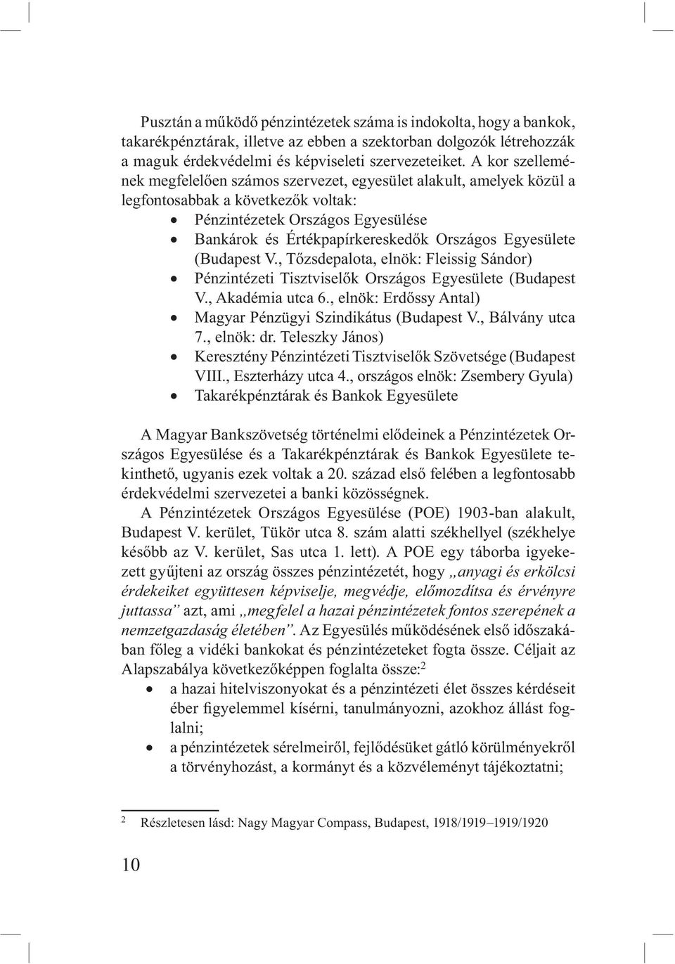 Egyesülete (Budapest V., Tőzsdepalota, elnök: Fleissig Sándor) Pénzintézeti Tisztviselők Országos Egyesülete (Budapest V., Akadémia utca 6.