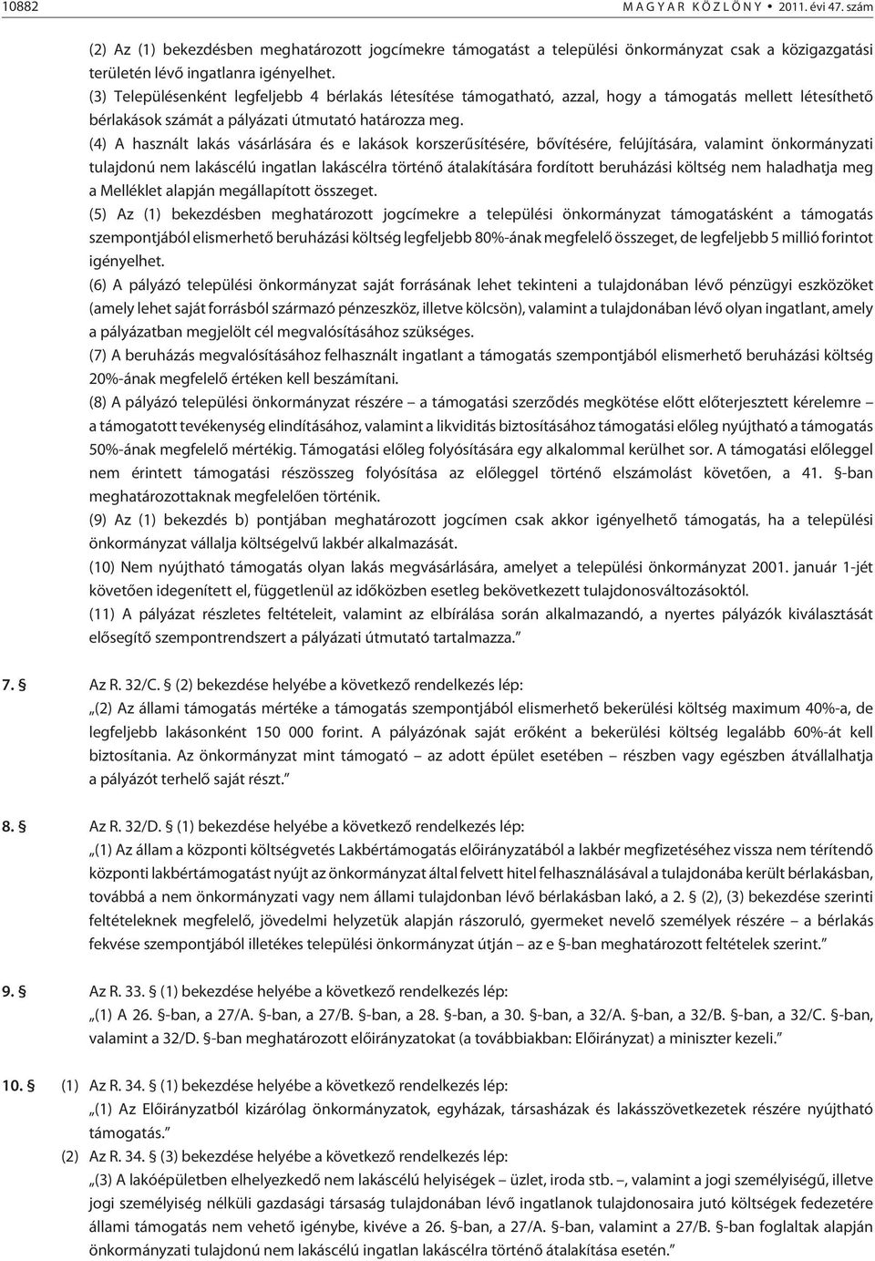 (4) A használt lakás vásárlására és e lakások korszerûsítésére, bõvítésére, felújítására, valamint önkormányzati tulajdonú nem lakáscélú ingatlan lakáscélra történõ átalakítására fordított beruházási