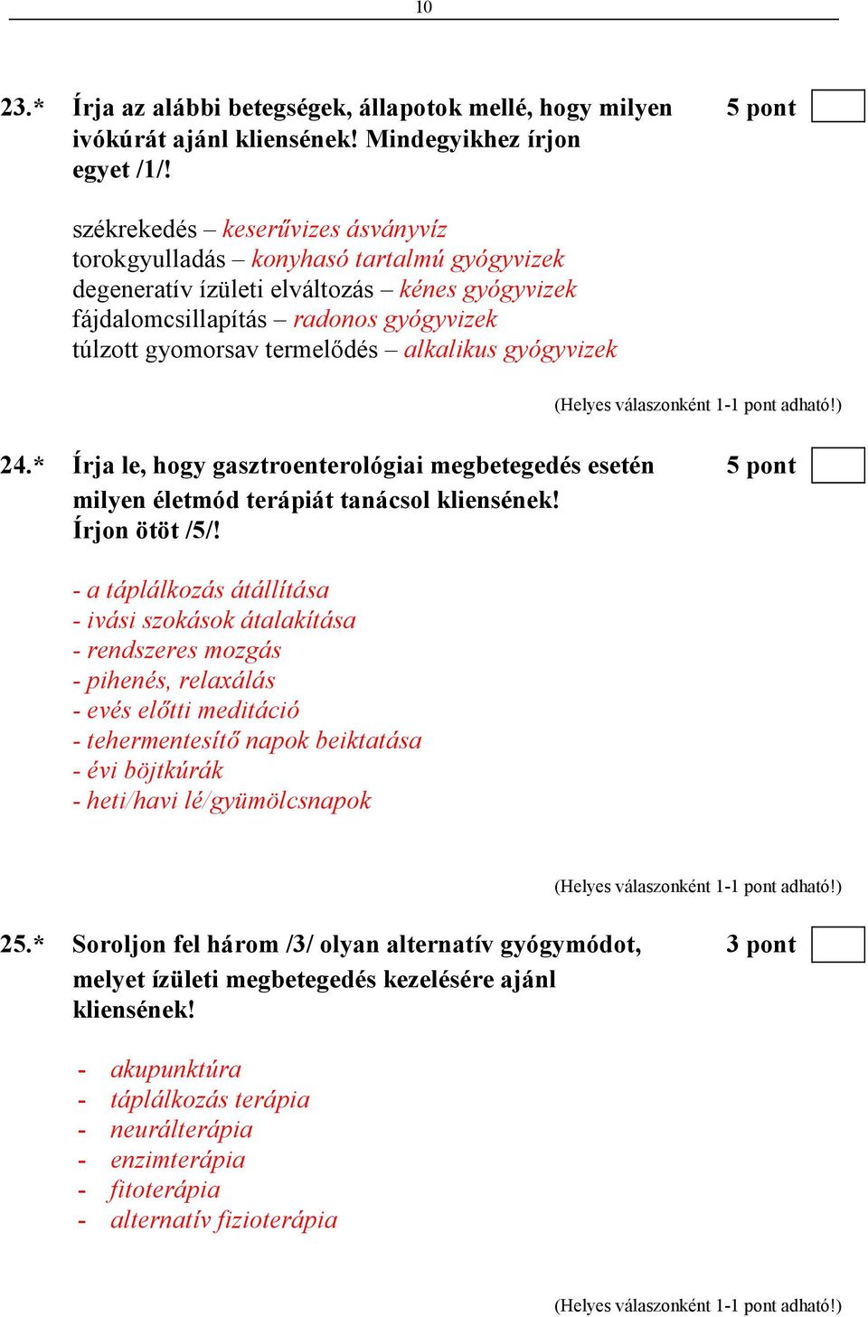 alkalikus gyógyvizek 24.* Írja le, hogy gasztroenterológiai megbetegedés esetén 5 pont milyen életmód terápiát tanácsol kliensének! Írjon ötöt /5/!